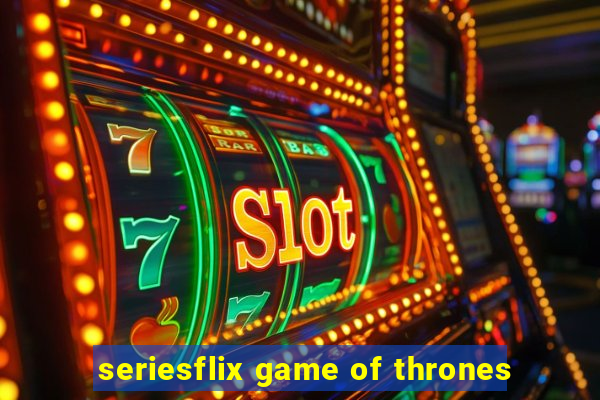 seriesflix game of thrones